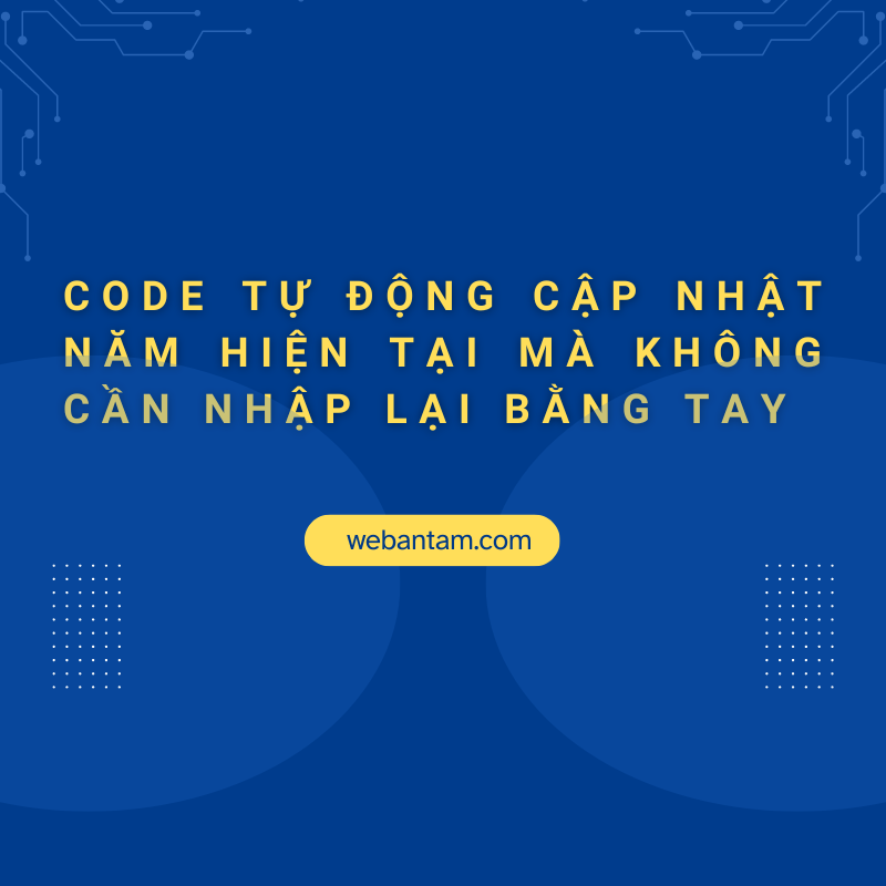 Code tự động cập nhật năm hiện tại mà không cần nhập lại bằng tay