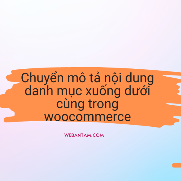 Chuyển mô tả nội dung danh mục xuống dưới cùng trong woocommerce